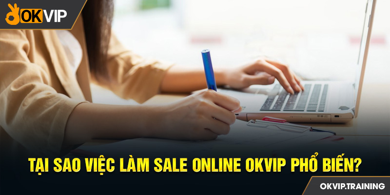 Tại sao việc làm sale online OKVIP phổ biến?
